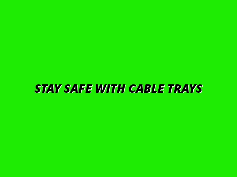 cable tray safety for remote workers