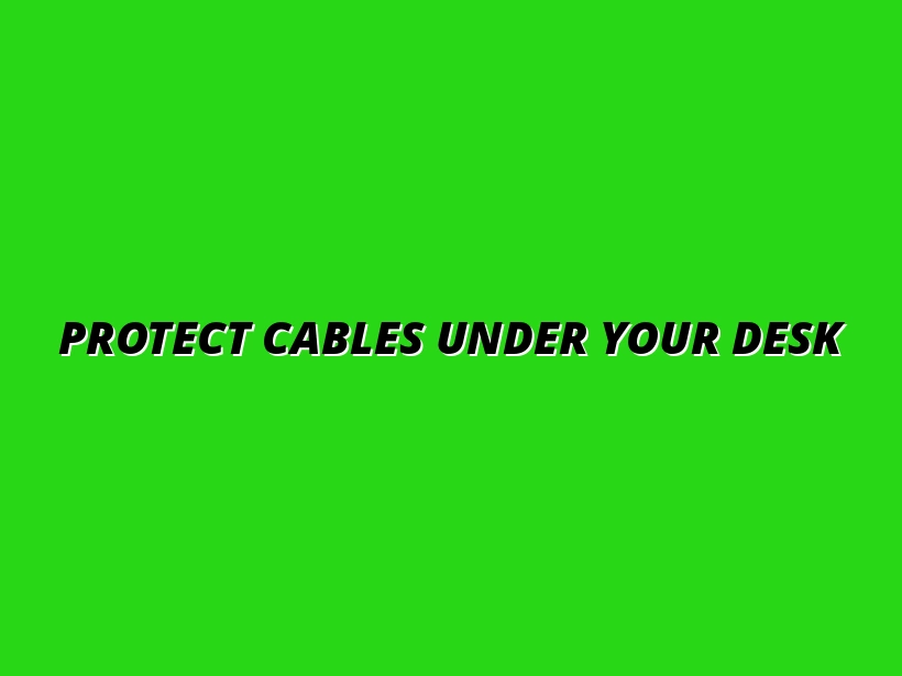 how to avoid cable wear and tear under desks