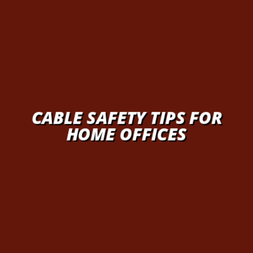 how to address cable safety in home offices
