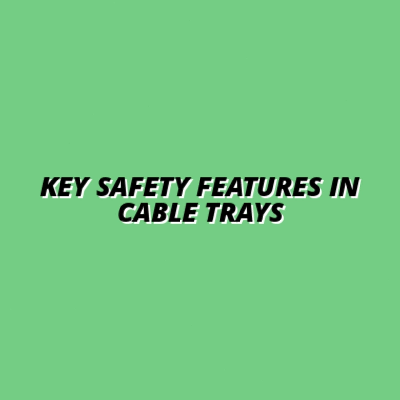 Key Safety Features in Cable Trays