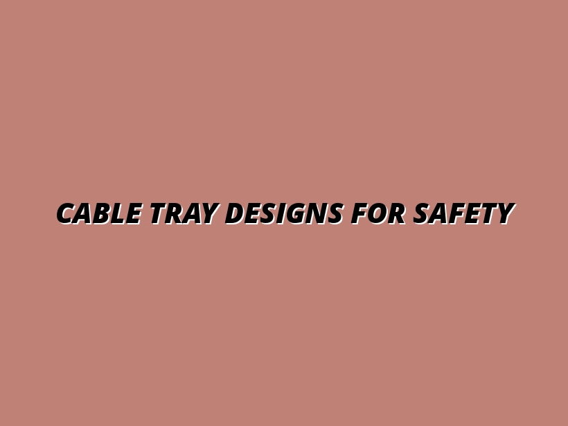 best cable tray designs for enhanced safety