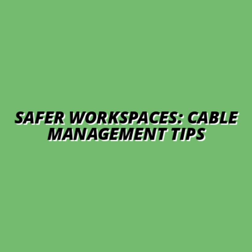 Safer Workspaces: Cable Management Tips
