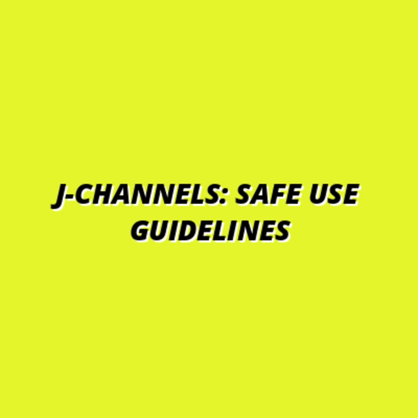 J-Channels: Safe Use Guidelines