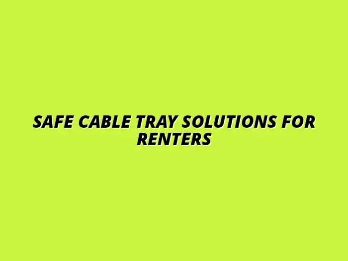 renter-friendly cable tray safety solutions