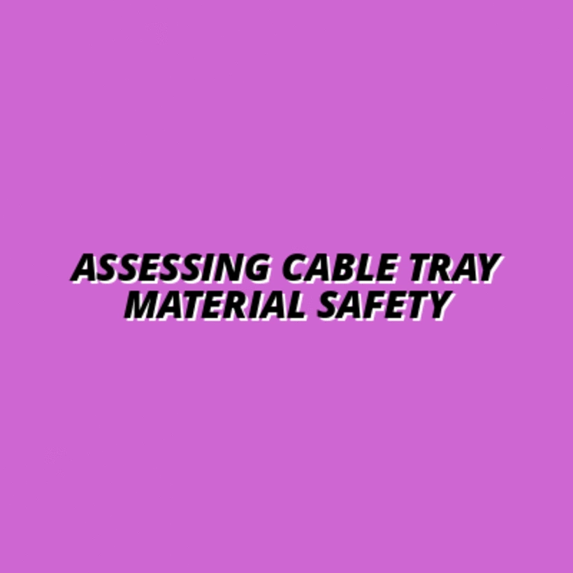 evaluating the safety of cable tray materials